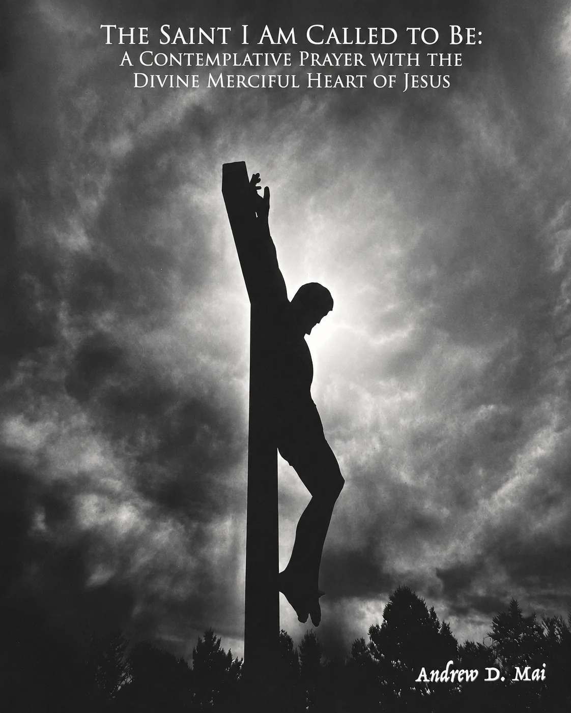 Front cover of The Saint I Am Called to Be by Andrew D. Mai: a crucifix silhouetted against the solar eclipse